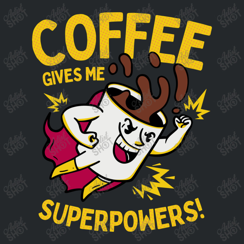 Coffee Gives Me Superpowers Crewneck Sweatshirt | Artistshot