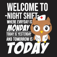 Nurse T  Shirt Welcome To Night Shift Where Everyday Is Monday Owls Nu T-shirt | Artistshot