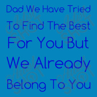 Dad We Have Tried To Find The Best For You But We Already Belong To Yo Fashion Visor | Artistshot