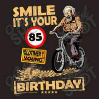 Funny Oldtimer Smile It`s Your Birthday 85 Tank Top | Artistshot