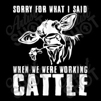 Sorry For What I Said When We Were Working Cattle T Shirt Yupoong Trucker Cap | Artistshot