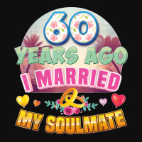 I Married My Soulmate 60 Years Ago 60th Wedding Anniversary T Shirt Foam Snapback Hat | Artistshot