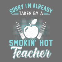 Sorry I'm Already Taken By A Smokin' Hot Teacher T Shirt Pa Trucker Cap | Artistshot