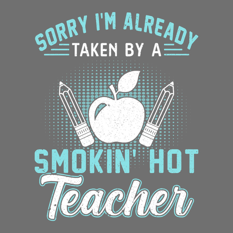 Sorry I'm Already Taken By A Smokin' Hot Teacher T Shirt Pa Trucker Cap | Artistshot