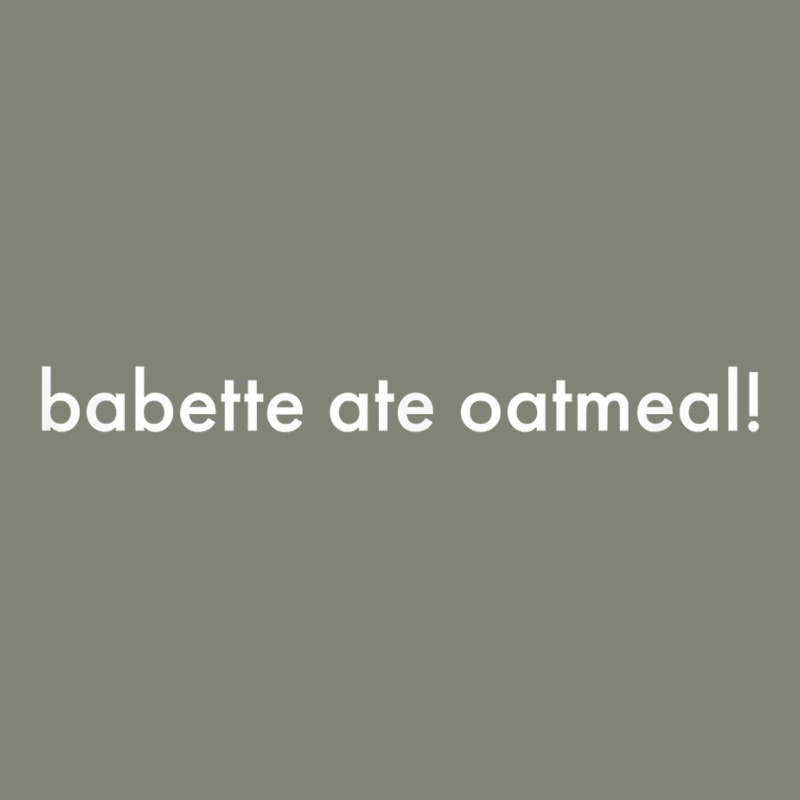 Babette Ate Oatmeal T Shirt Pa Trucker Cap | Artistshot