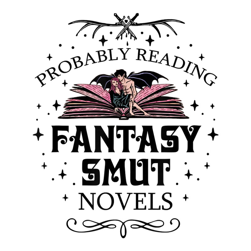 Probably Reading Fantasy Smut Novels Smut Reader Romance T Shirt Pa Trucker Cap by sav.anzoey | Artistshot