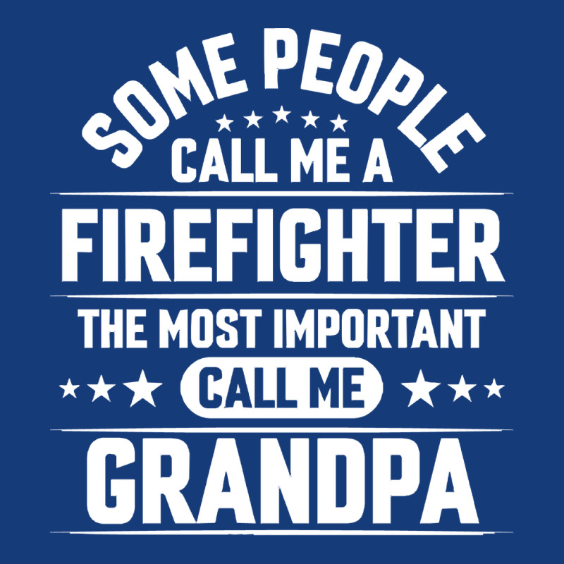 Firefighter Grandpa T  Shirt Some People Call Me Firefighter But The M Foam Snapback hat by rwilliamson105 | Artistshot