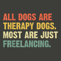 All Dogs Are Therapy Dogs Most Are Just Freelancing T Shirt Pa Trucker Cap | Artistshot