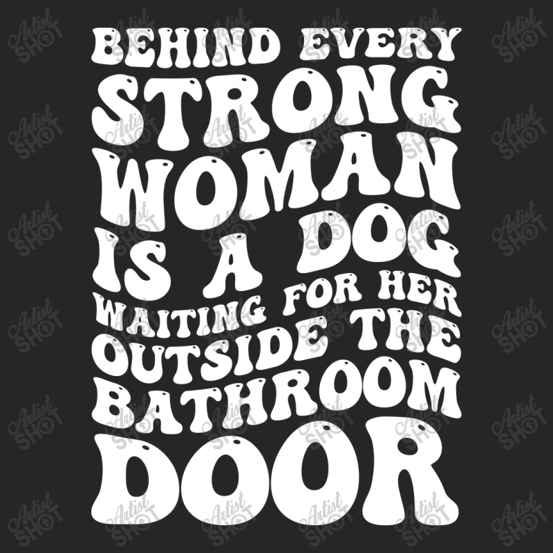 Behind Every Strong Woman Is A Dog Ladies Fitted T-Shirt by NQArtist | Artistshot