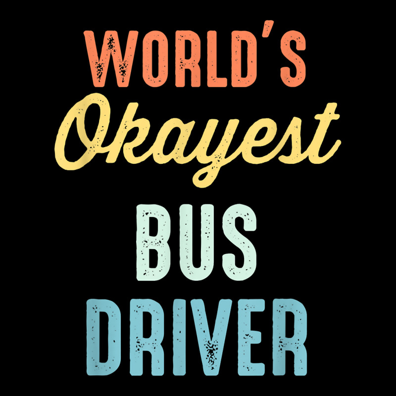 World's Okayest Bus Driver Funny T Shirt Zipper Hoodie by keishawnredner | Artistshot