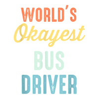 World's Okayest Bus Driver Funny T Shirt Men's T-shirt Pajama Set | Artistshot