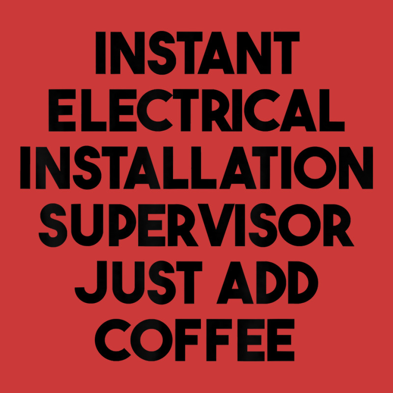 Instant Electrical Installation Supervisor Just Add Coffee T Shirt Pa Trucker Cap by rierauigentrythe | Artistshot