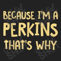 Because I'm A Perkins Personalized Custom Customized Basic Backpack | Artistshot