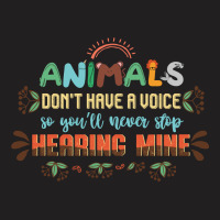 Animals Don't Have A Voice So You'll Never Stop Hearing Mine Vintage T-shirt | Artistshot
