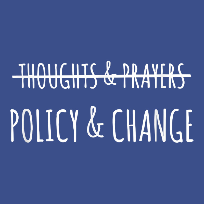 No More Thoughts & Prayers Time For Policy & Change T Shirt Pa Trucker Cap by nayarilorenzi | Artistshot