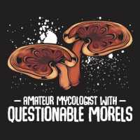 Mushroom T  Shirt Mushrooms   Questionable Morels   Funny Mycologist P T-shirt | Artistshot