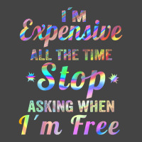 I'm Expensive All The Time Stop Asking When Im Free Apparel T Shirt Fashion Visor | Artistshot