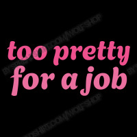 Too Pretty For A Job V-neck Tee | Artistshot