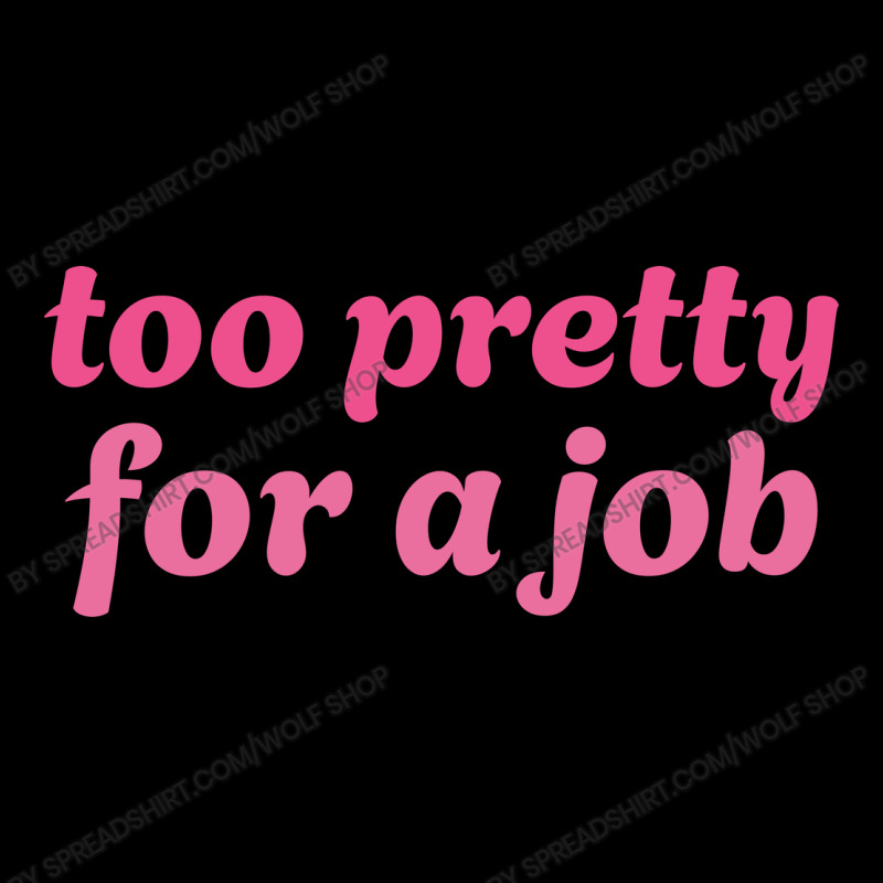 Too Pretty For A Job V-neck Tee | Artistshot