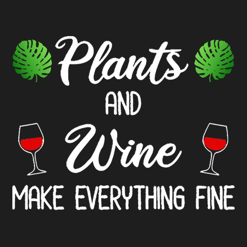 Plant Lover T  Shirt Plants And Wine Make Everything Fine T  Shirt Classic T-shirt | Artistshot