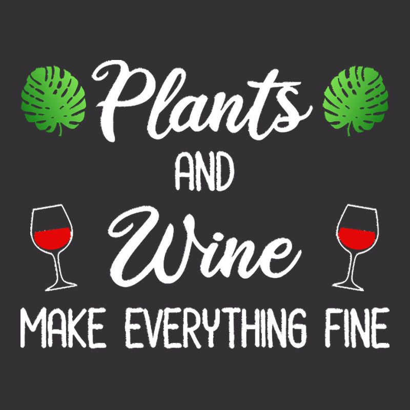 Plant Lover T  Shirt Plants And Wine Make Everything Fine T  Shirt Vintage Short | Artistshot