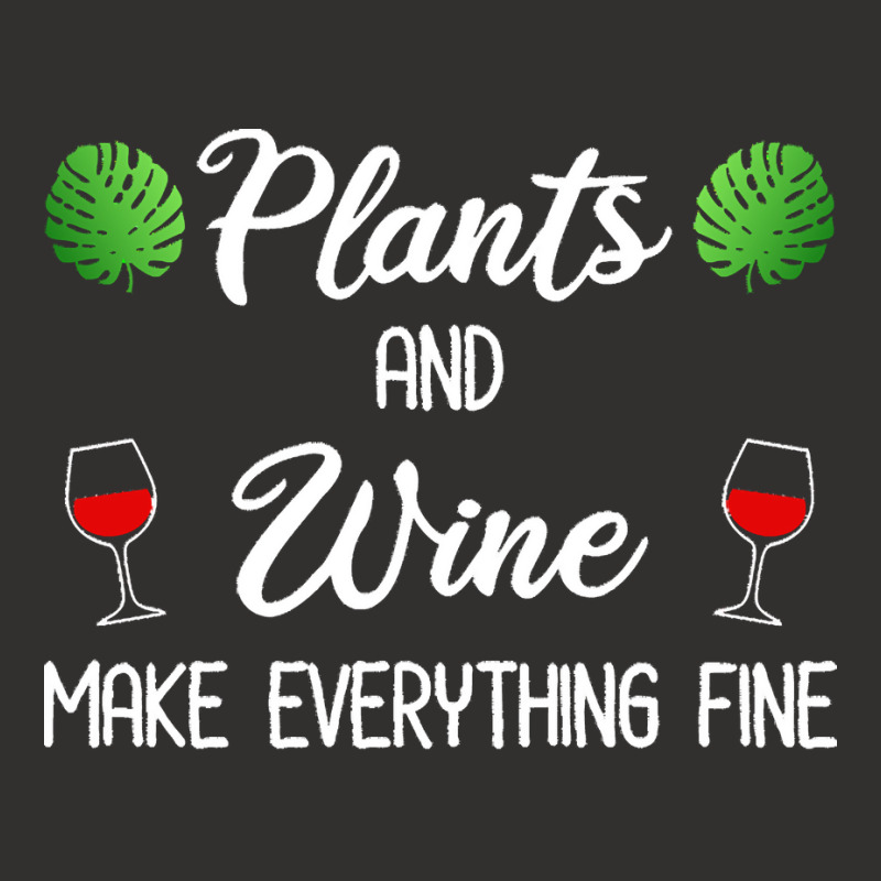 Plant Lover T  Shirt Plants And Wine Make Everything Fine T  Shirt Champion Hoodie | Artistshot