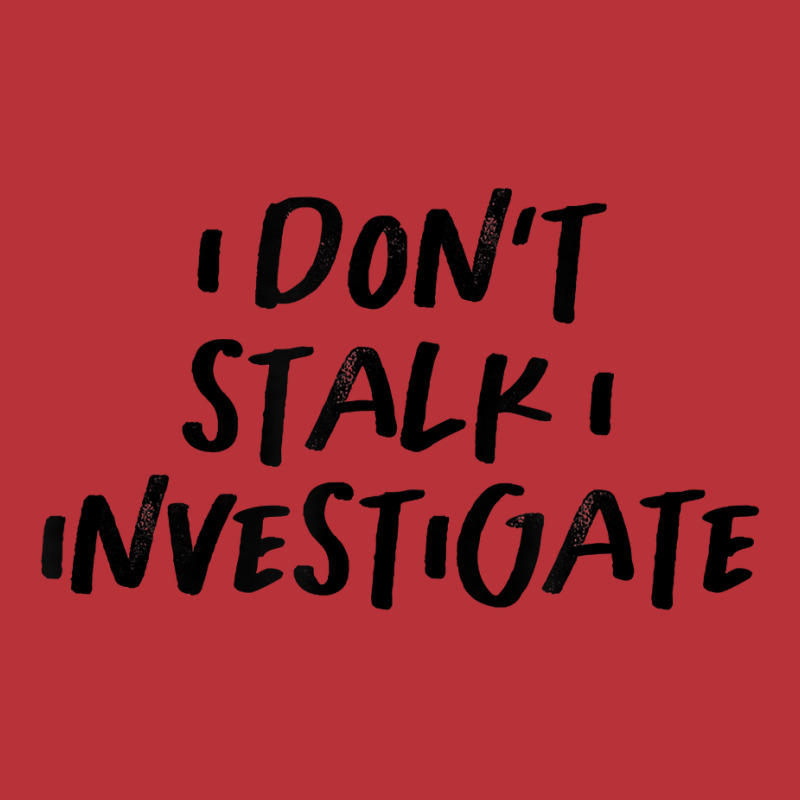 Vintage Style I Don't Stalk I Investigate Text Funny T Shirt Pa Trucker Cap by komulavcasante6 | Artistshot