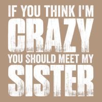 If You Think I M Crazy You Should Meet My Sister Retro Trucker Cap | Artistshot