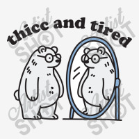 Thicc And Tired Bear Graphic T-shirt | Artistshot