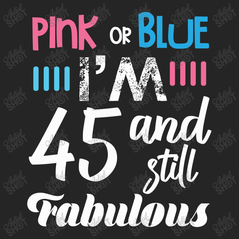 Pink Or Blue I'm 45 And Still Fabulous Birthday Unisex Hoodie by cogentprint | Artistshot