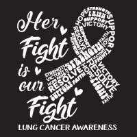 Lung Cancer Awareness T  Shirt Lung Cancer Awareness Her Fight Is Our Tank Top | Artistshot