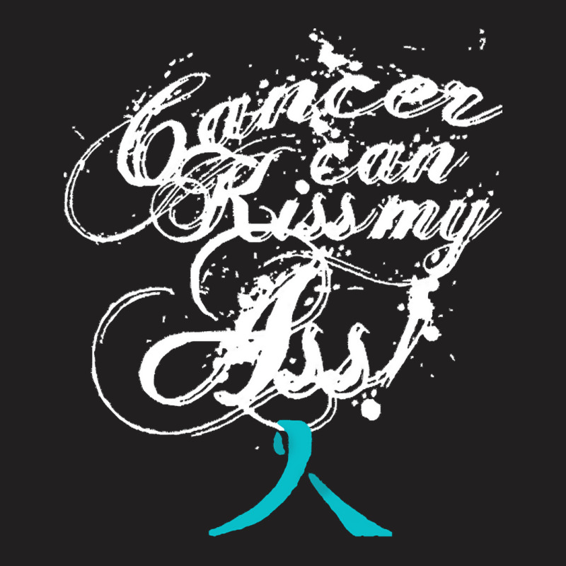 Ovarian Cancer T  Shirt Cancer Can Kiss My Ass! Ovarian ( Teal Ribbon) T-shirt | Artistshot