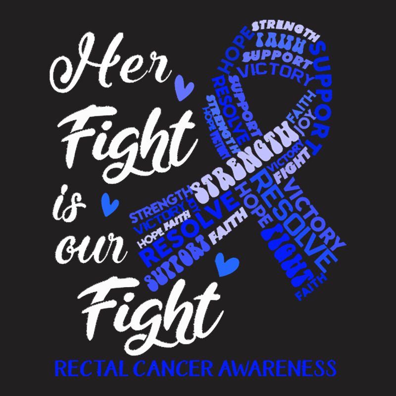 Rectal Cancer Awareness T  Shirt Rectal Cancer Awareness Her Fight Is T-shirt | Artistshot