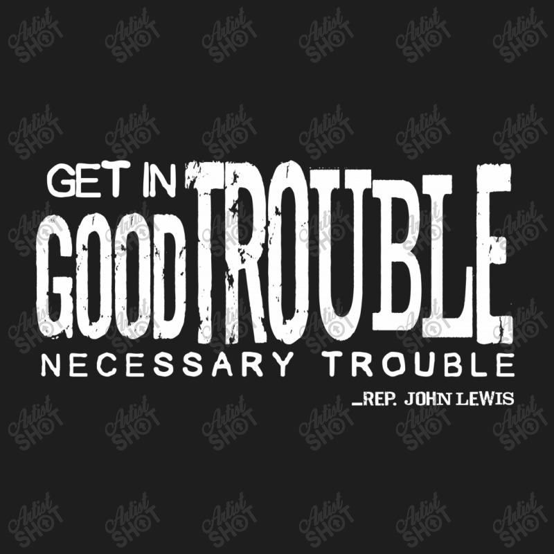 Good Trouble Classic T-shirt | Artistshot