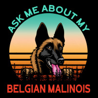 Belgian Malinois T  Shirt Ask Me About My Belgian Malinois T  Shirt Legging | Artistshot