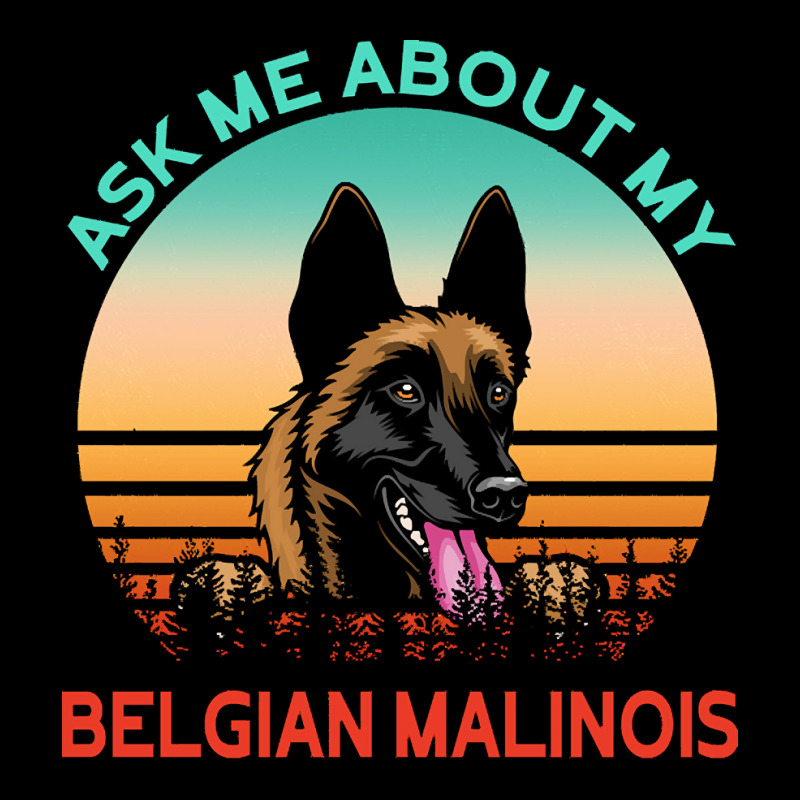 Belgian Malinois T  Shirt Ask Me About My Belgian Malinois T  Shirt Legging by agealthough | Artistshot