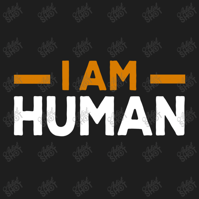 I Am Human Classic T-shirt | Artistshot