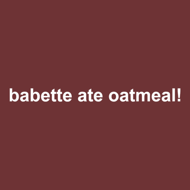 Babette Ate Oatmeal T Shirt Seamless Cap | Artistshot