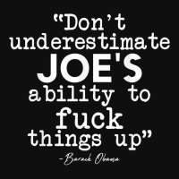 Don't Underestimate Joe's Ability To Fuck Things Up Humorous T Shirt Foam Snapback Hat | Artistshot