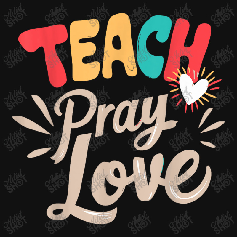 Teach Pray Love Design Teacher Graphic T-shirt | Artistshot