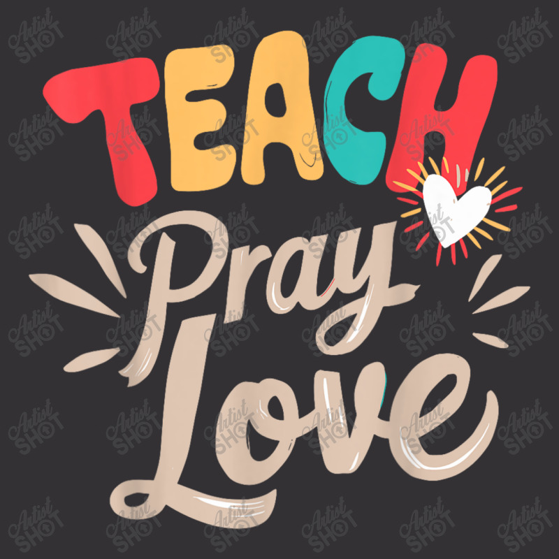 Teach Pray Love Design Teacher Vintage Hoodie | Artistshot