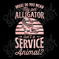 What Do You Mean My Pet Alligator Isn't A Service Adjustable Cap | Artistshot