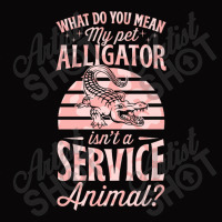 What Do You Mean My Pet Alligator Isn't A Service Pa Trucker Cap | Artistshot