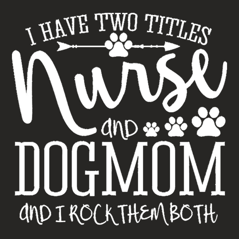 Nurse Gift Idea T  Shirt I've Two Titles Nurse And Dogmom Gift T  Shir Ladies Fitted T-Shirt by jayda84288 | Artistshot