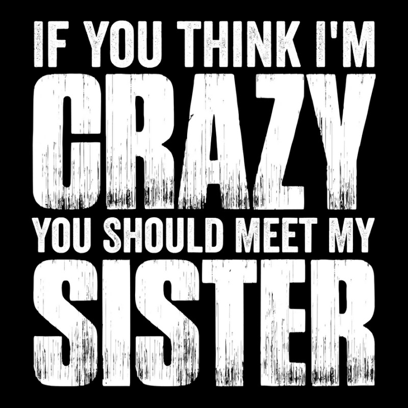 If You Think I M Crazy You Should Meet My Sister Seamless Cap | Artistshot