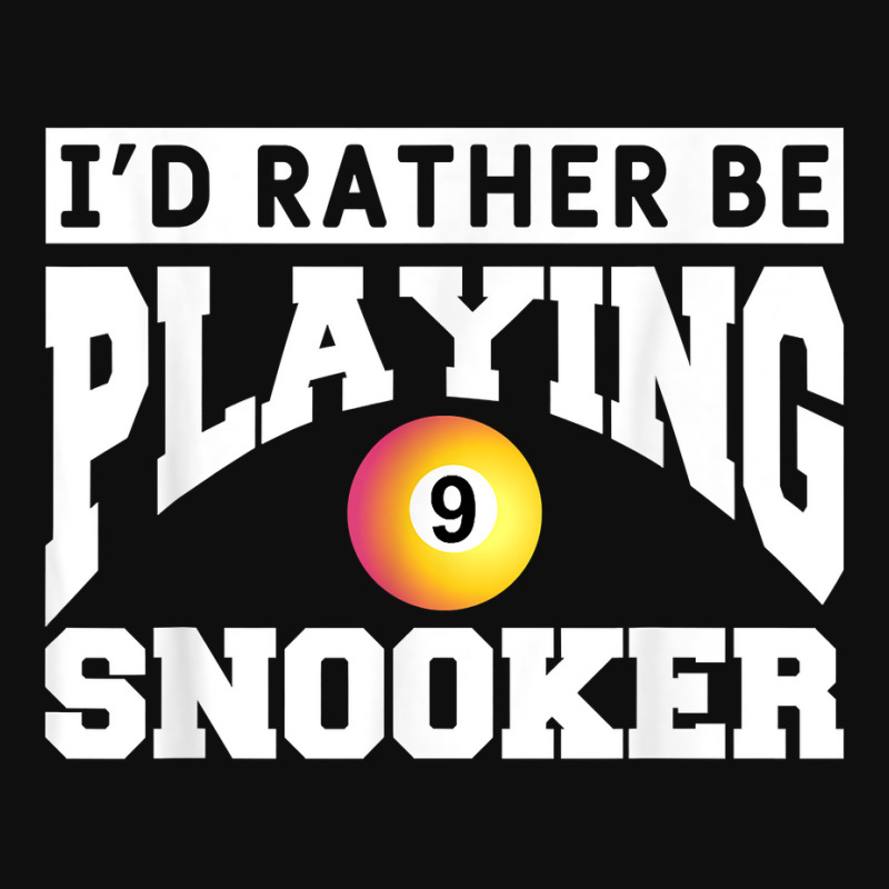 I'd Rather Be Playing Snooker Billiards Pool Player T Shirt Foam Snapback Hat | Artistshot