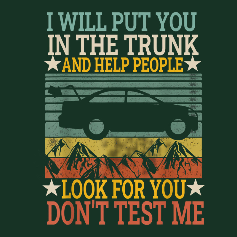 I Will Put You In The Trunk And Help People Look For You Tee T Shirt Pa Trucker Cap by sindtnojoesphi | Artistshot