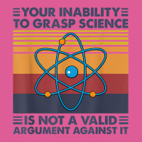 Your Inability To Grasp Science Is Not A Valid Argument T Shirt Pa Trucker Cap | Artistshot