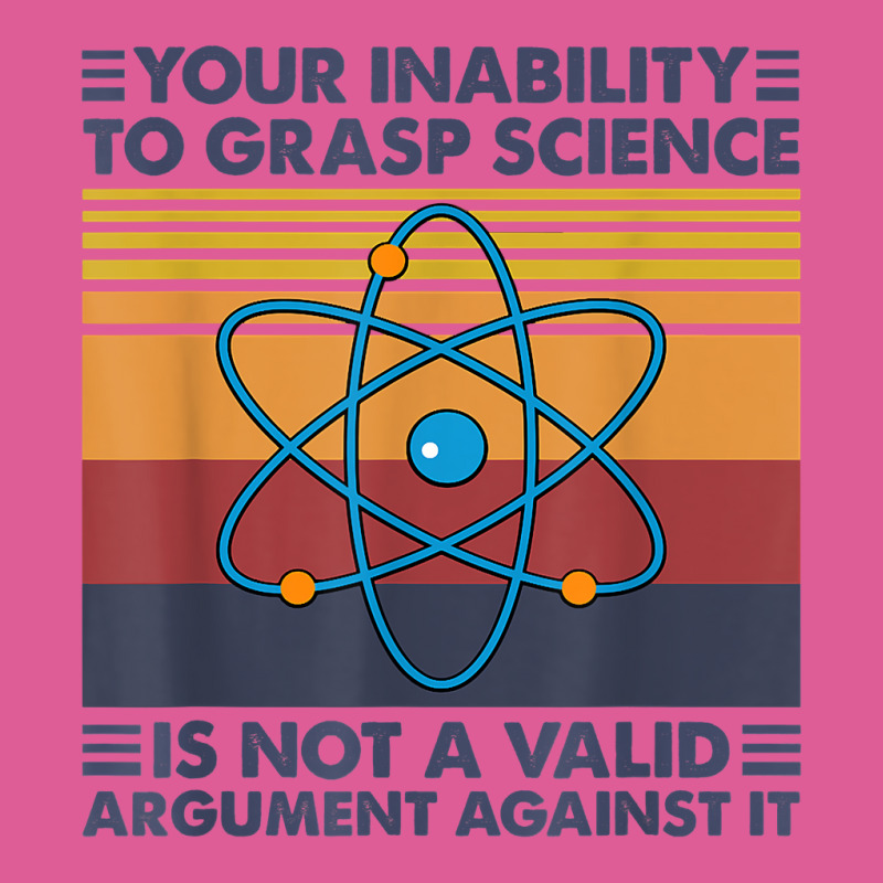 Your Inability To Grasp Science Is Not A Valid Argument T Shirt Pa Trucker Cap by uekirstockpg | Artistshot