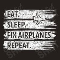 Technician Eat Sleep Fix Airplanes Tank Top | Artistshot